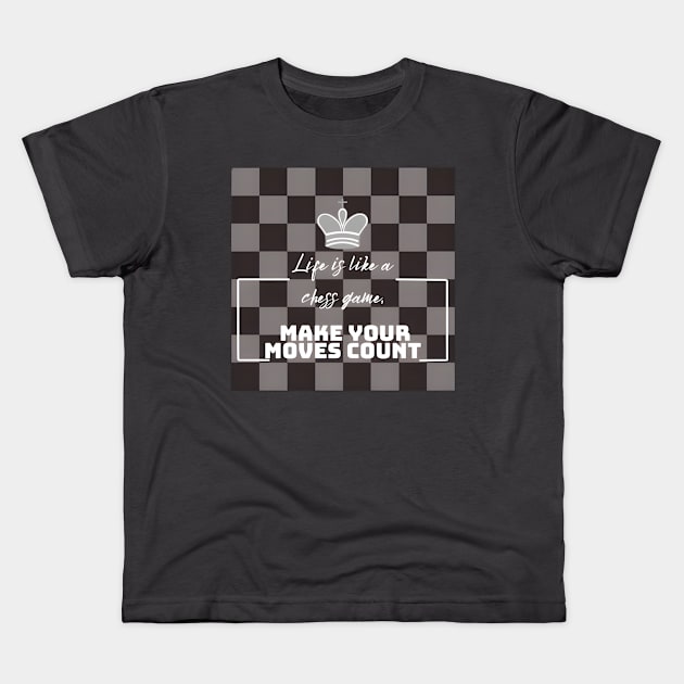 Life is like a chess game, make your moves count. Chess Kids T-Shirt by Happy Hunt